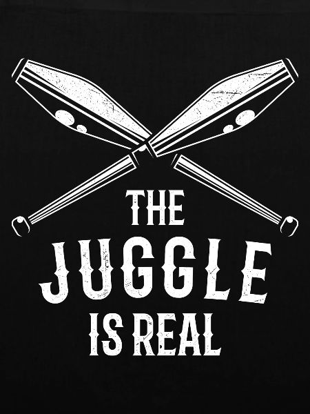 The Juggle Is Real