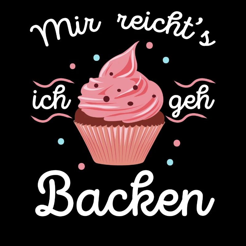 Mir reichts ich geh Backen Bäcker Bäckerin Kuchen