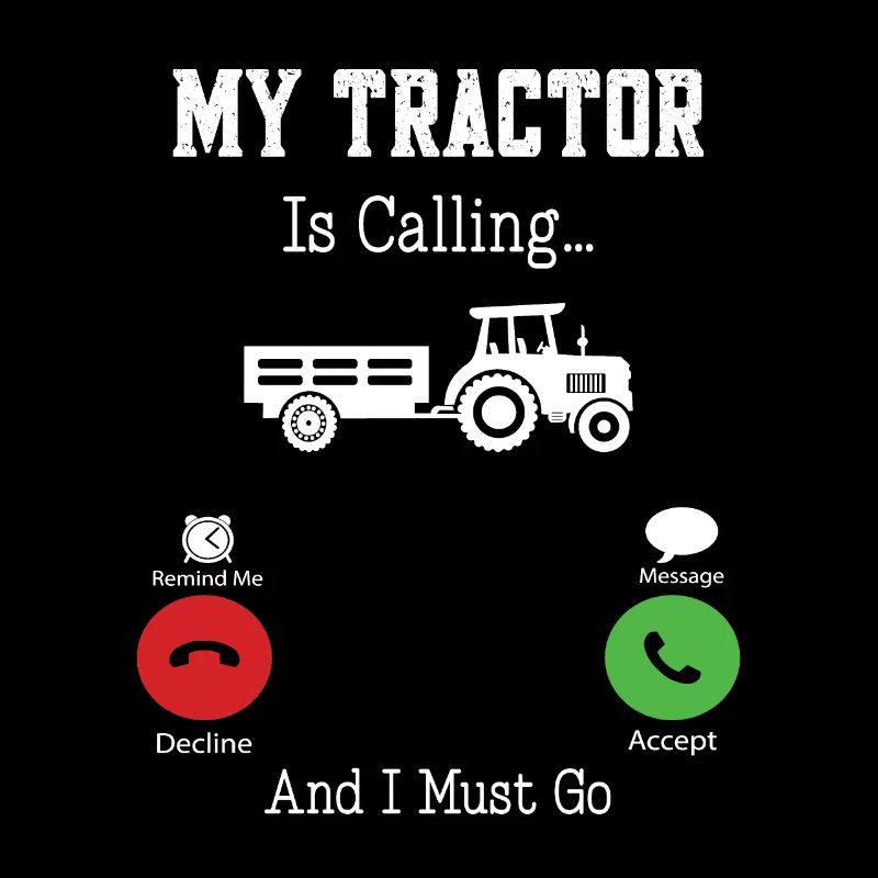 My Tractor Is Calling and I Must Go - Tractor love