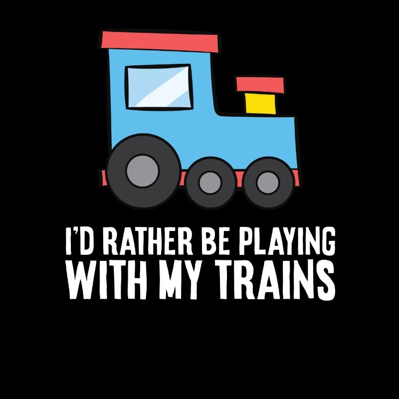 I'd Rather Be Playing With My Trains