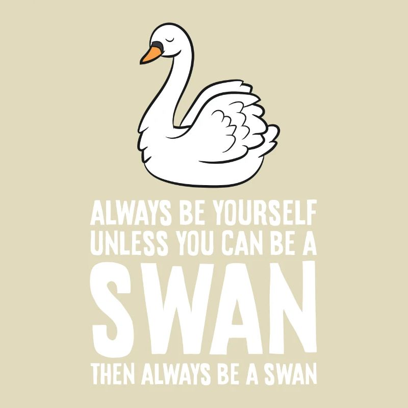 Sei immer du selbst, außer du kannst ein Schwan