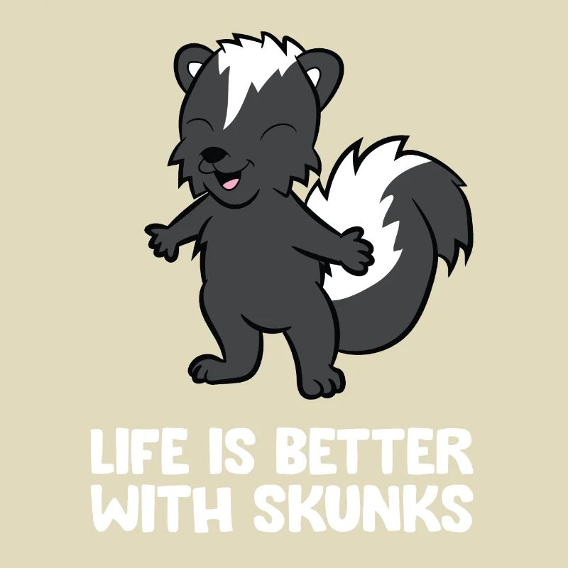 Life Is Better With Skunks
