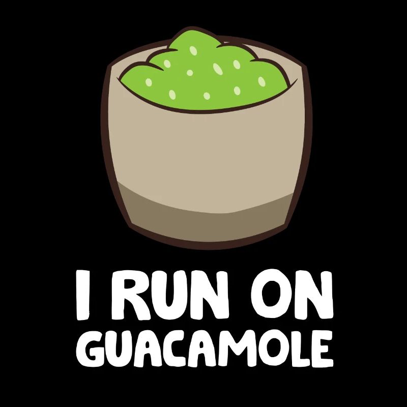 I Run On Guacamole Avocado Guacamole