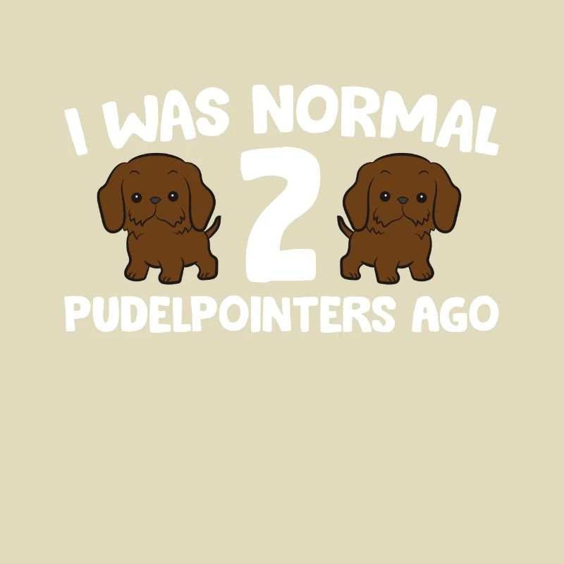 Pudelpointer Owner I Was Normal 2 Pudelpointers