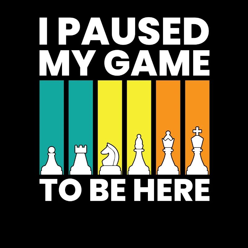 I Paused My Game To Be Here Funny Chess Player