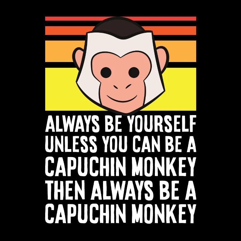 Always Be Yourself Unless You Can Be A Capuchin