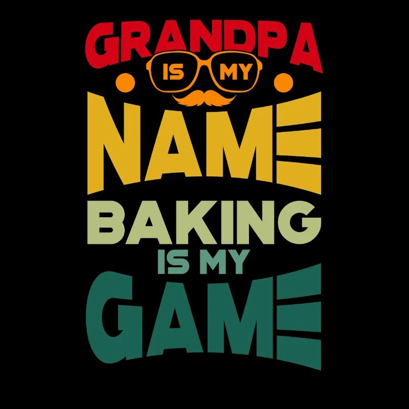 Grandpa Is My Name Baking Is My Game Backen Bäcker