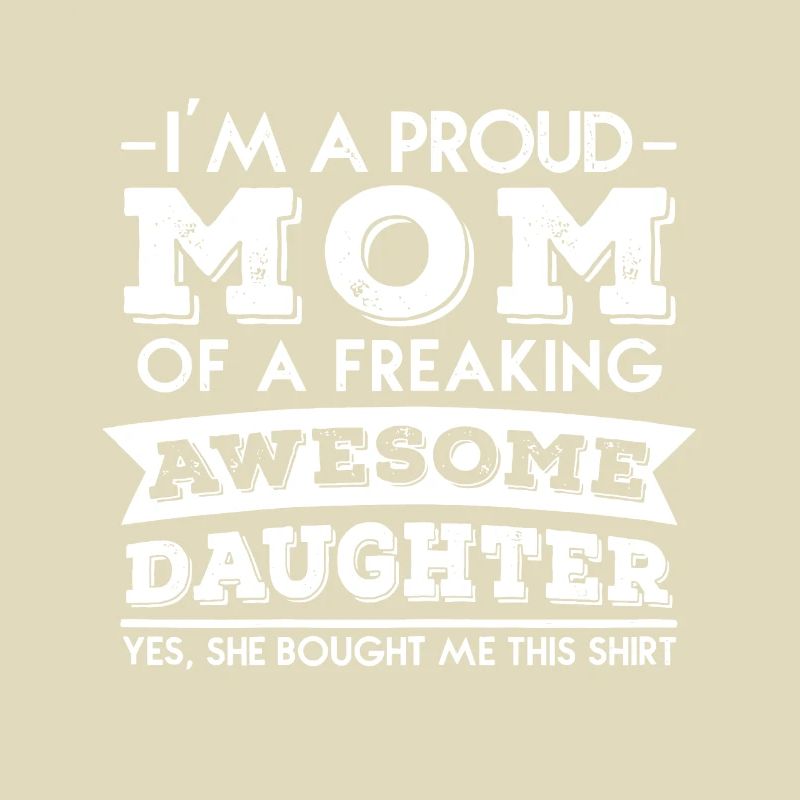 Frauen Ich bin eine stolze Mutter eines verdammt tollen Daugh