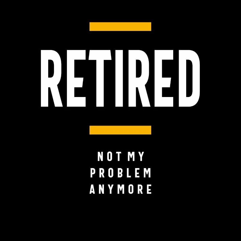 Retired Not My Problem Anymore Funny Retirement