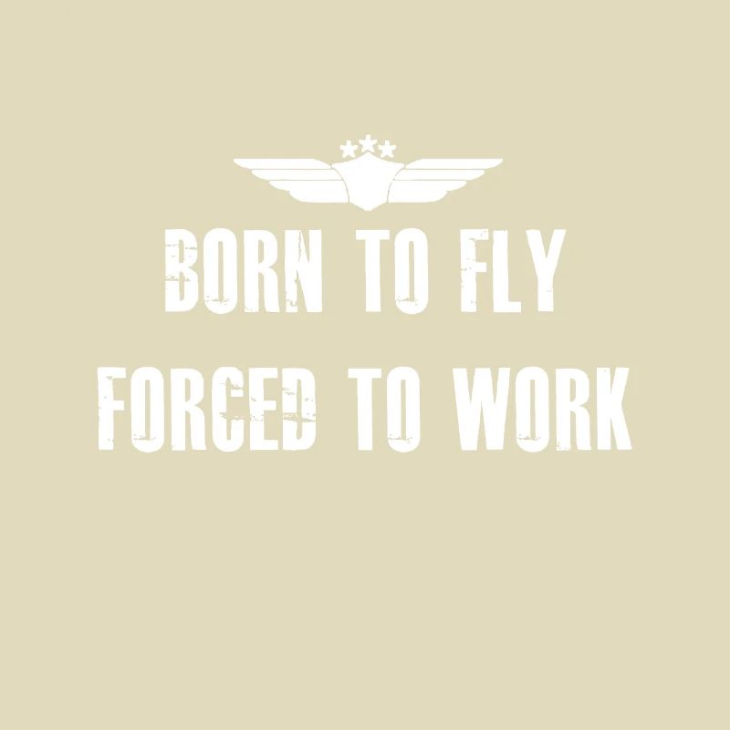 Born To Fly Forced To Work Funny Flying Pilot