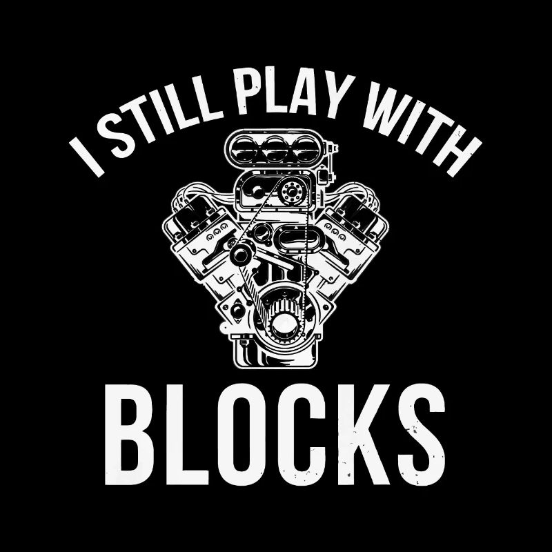 I Still Play with Blocks Engine Drag Racing Men Me