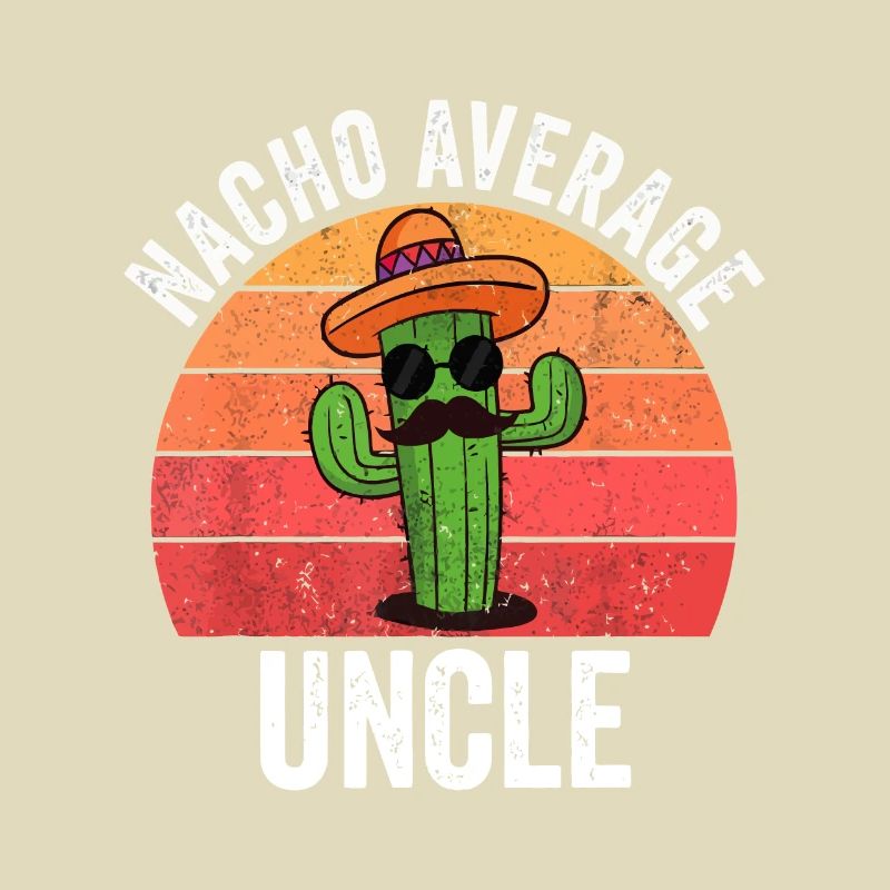 Mexican, Nacho Average Uncle Apparel Funny Fathers
