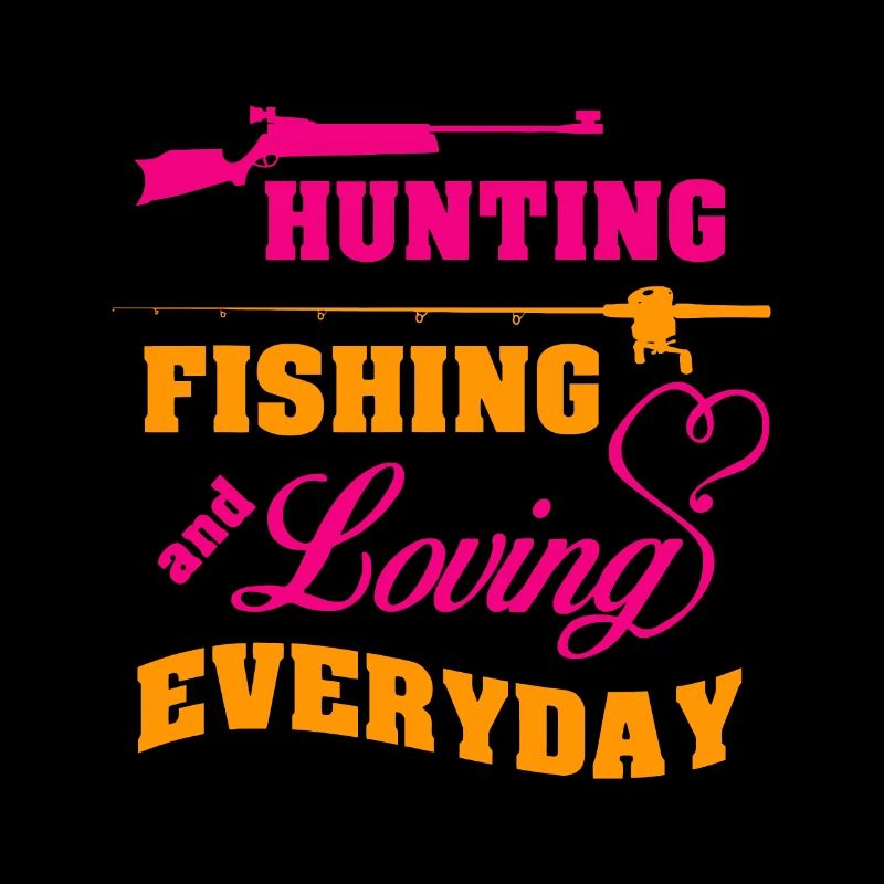 Chasser Pêcher Et Aimer Chaque Jour Funnyhunthunt