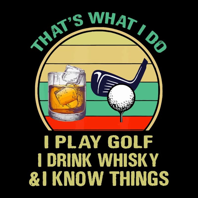C'est ce que je fais, je joue au golf, je bois du whisky et c'est