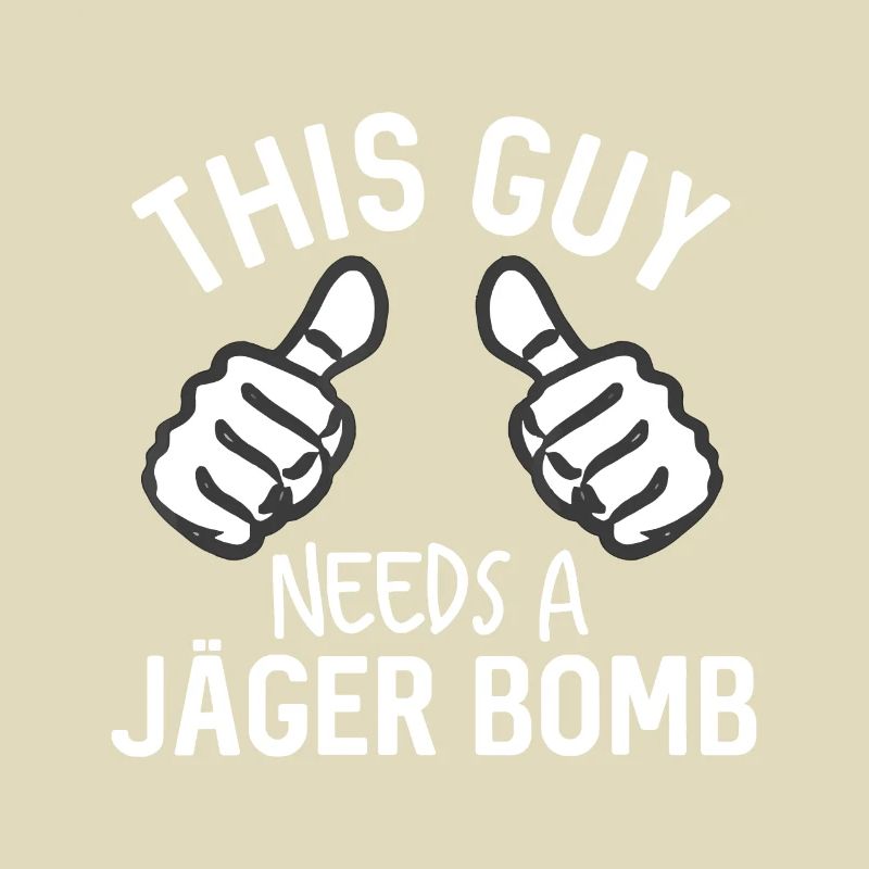This Guy Needs A Jager Bomb Funny Alcohol Spirits