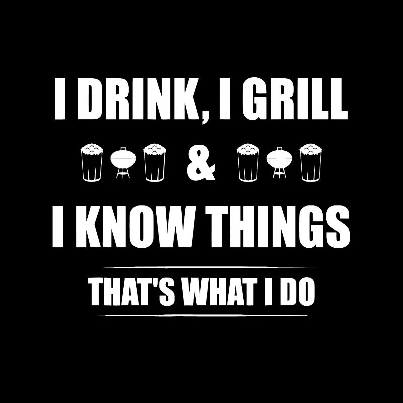 I Drink I Grill And I Know Things Funny BBQ Beer B