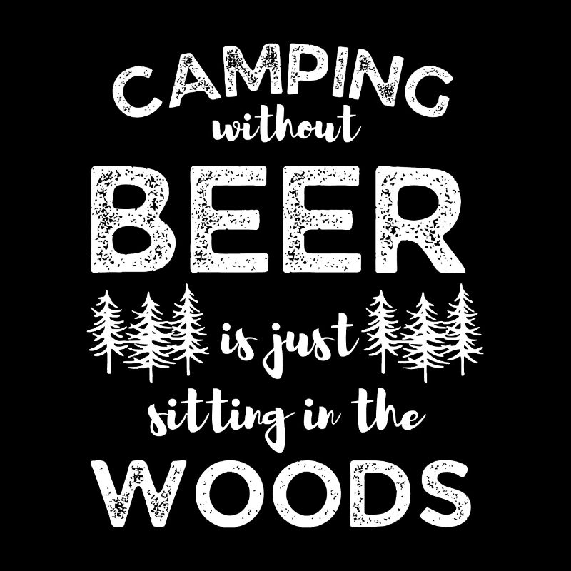 Camping ohne Bier ist nur im Wald sitzen