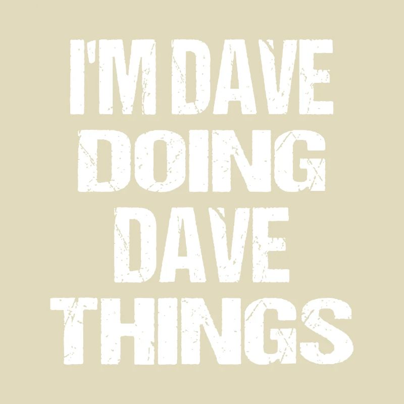 Ich bin Dave Doing Dave Things Personalisierter Vorname