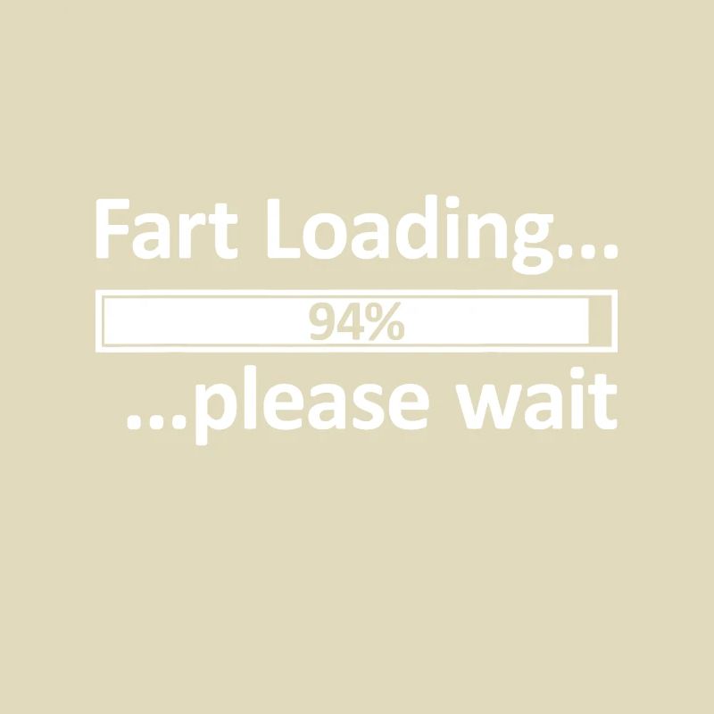Fart Loading idea Epic Fart Loading idea Fart Load