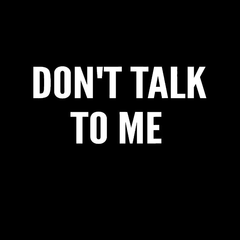 Don't Talk To Me Idee, lustige Idee