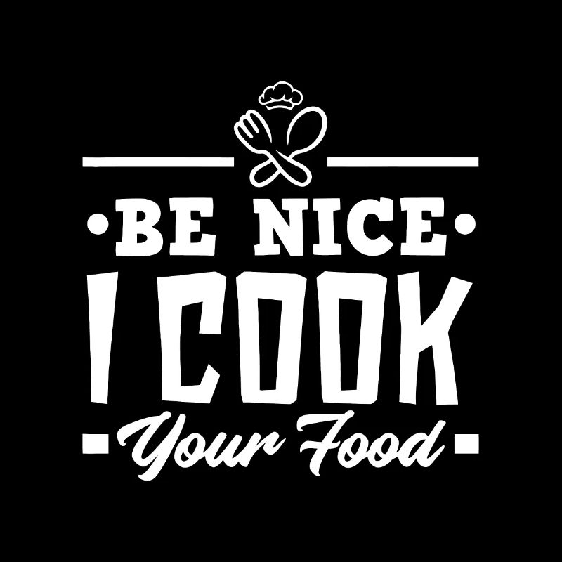 Sei nett Ich koche dein Essen Lustige Köche Kochen