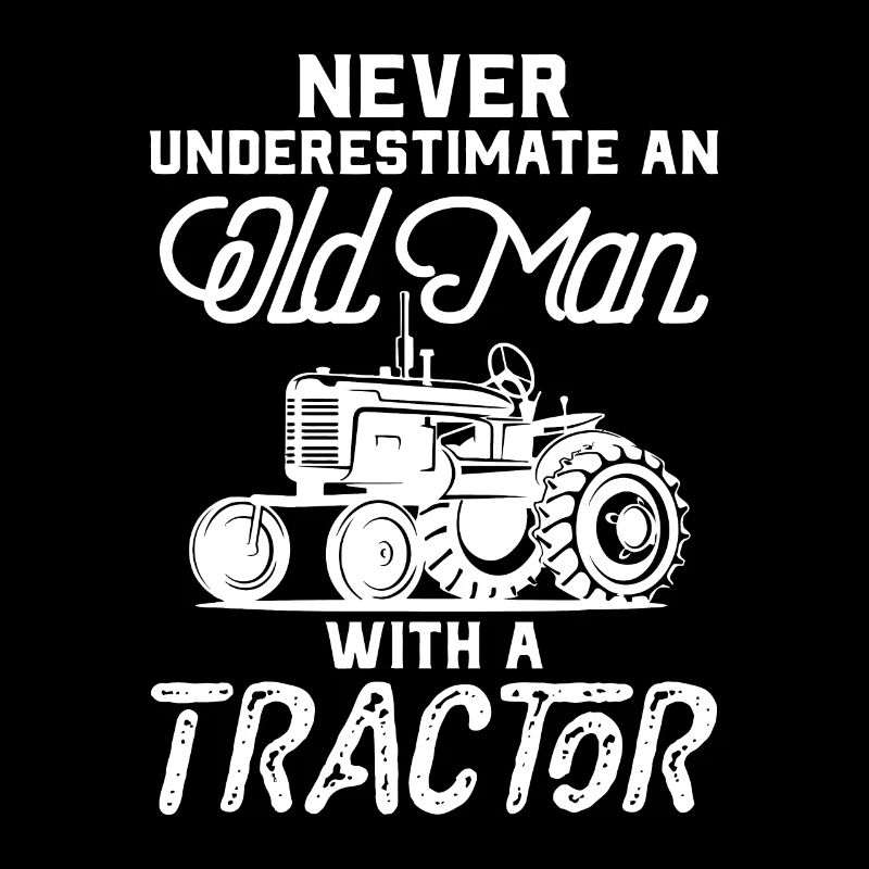 Mens Never Underestimate An Old Man With A Tractor