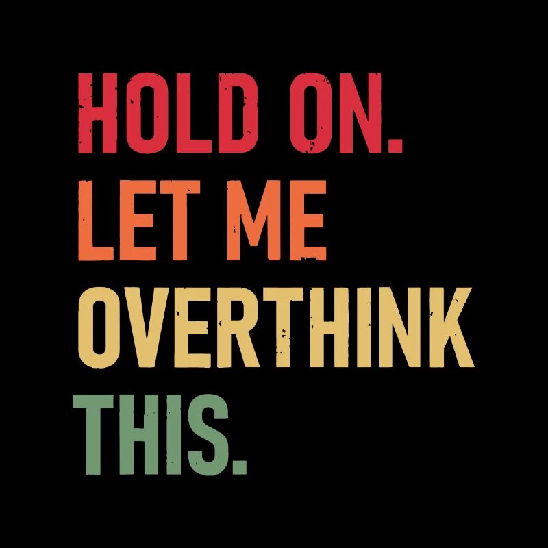 Hold On Let Me Overthink This funny sarcastic quot