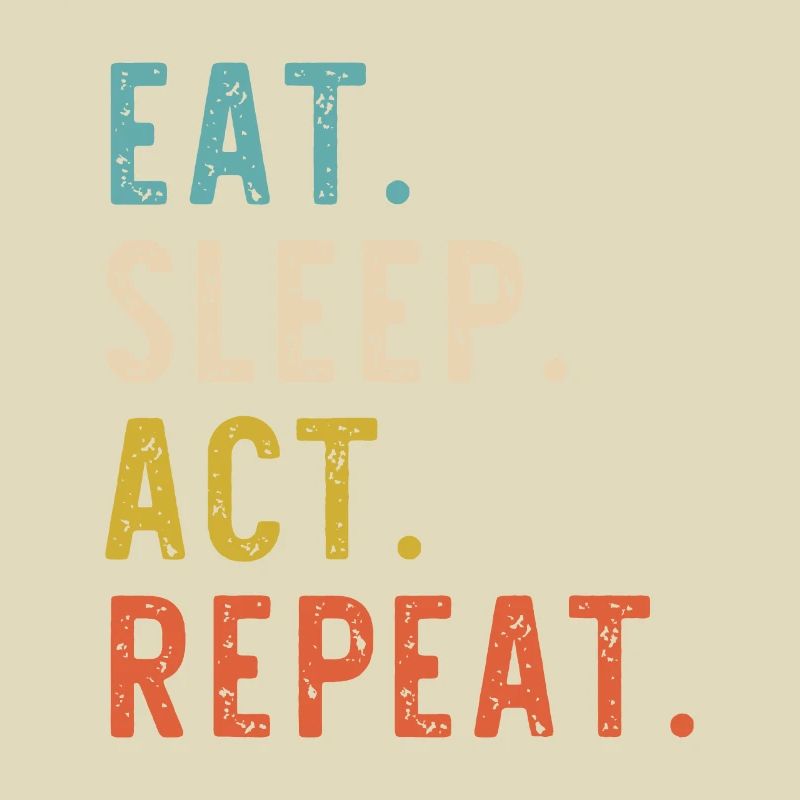 Eat Sleep Act Repeat Actor Actress Acting Vintagea