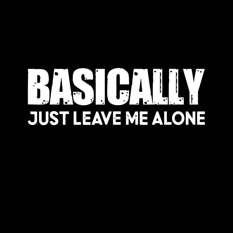 Basically Just Leave Me Aloneworking late