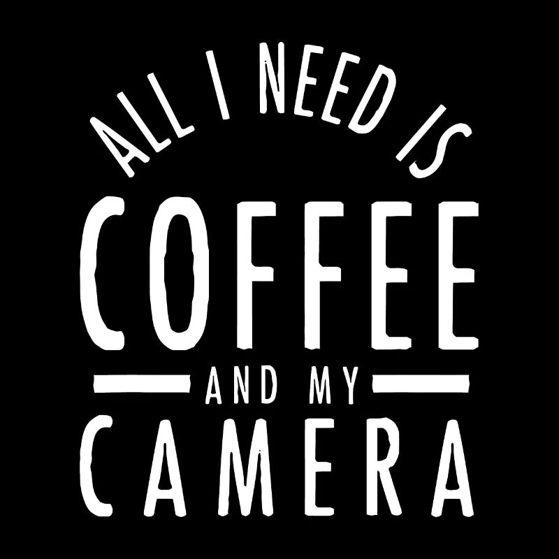 All I Need Is Coffee And My Camera Photography