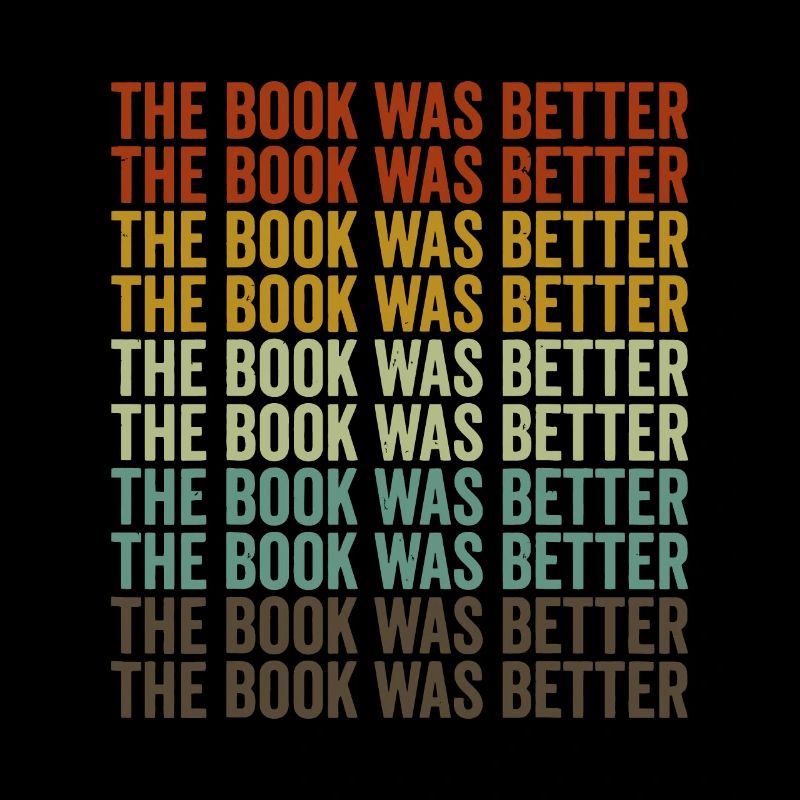 The Book Was Better Book Lover Reader