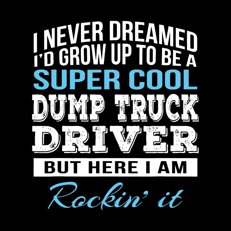 Funny Dump Truck Driver