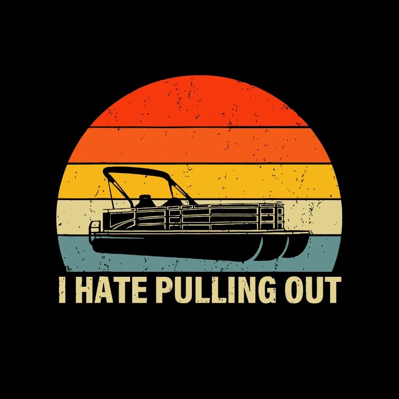 Funny Boating I Hate Pulling Out