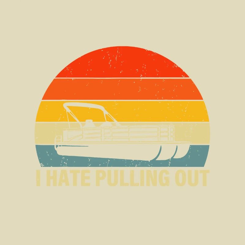 Funny Boating I Hate Pulling Out