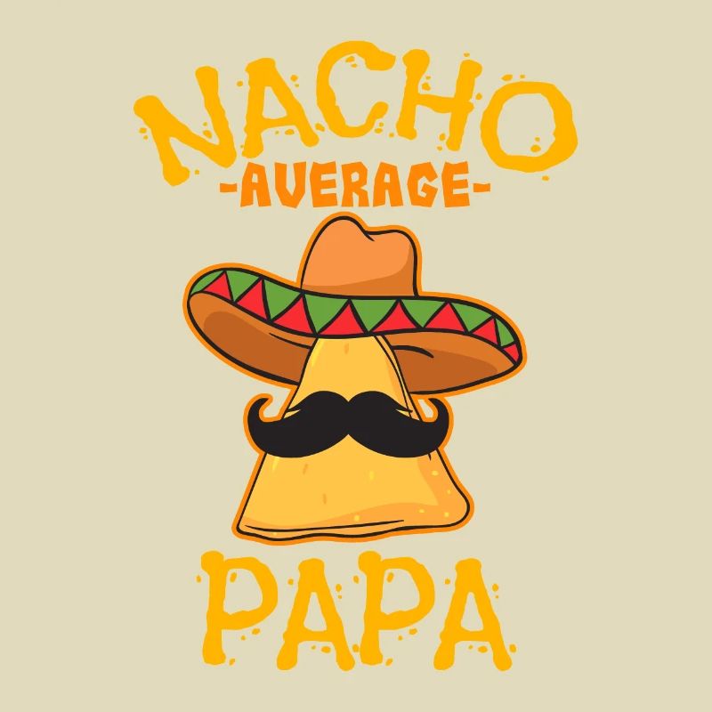 Nacho Average Papa Mexican Dish Daddy Cinco De May