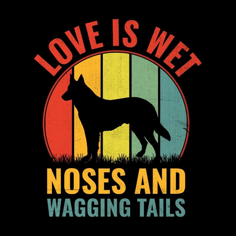Love Is Wet Noses And Wagging Tails German Shepher