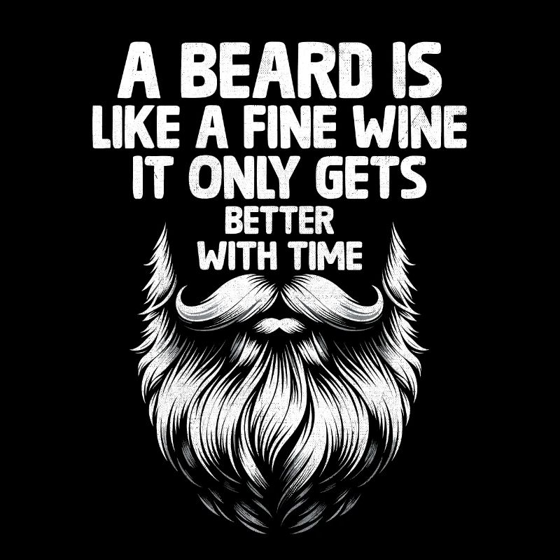 A Beard Is Like A Fine Wine It Only Gets Better