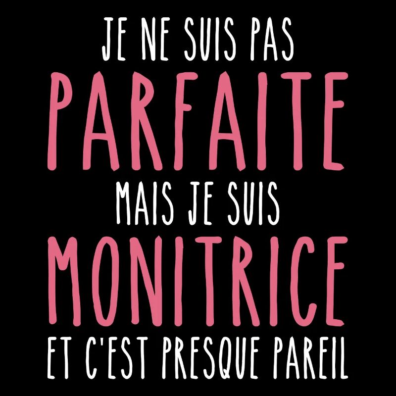 Pas parfaite mais je suis Monitrice
