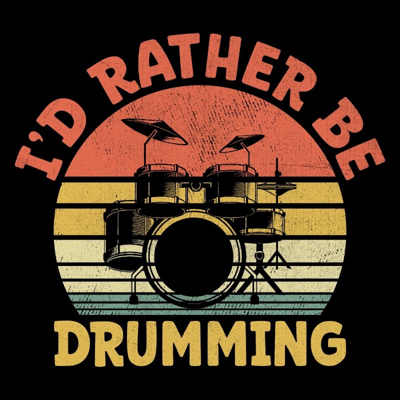 I'd Rather Be Drumming Drum Drummer