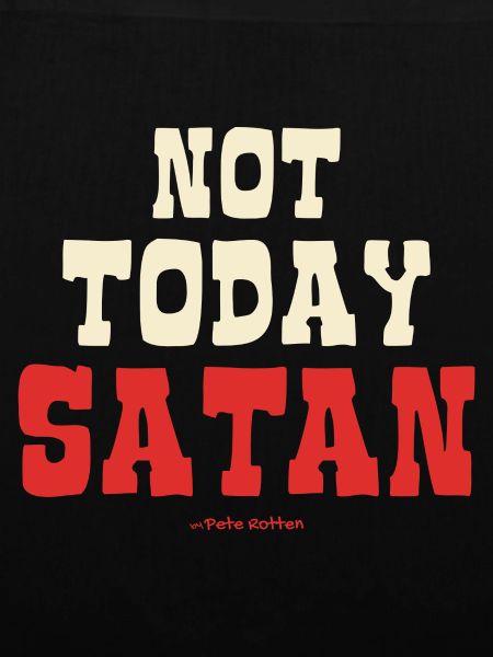 Not today, Satan