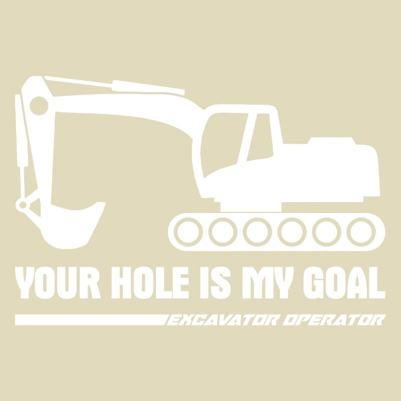 Your hole is my goal excavator operator gift