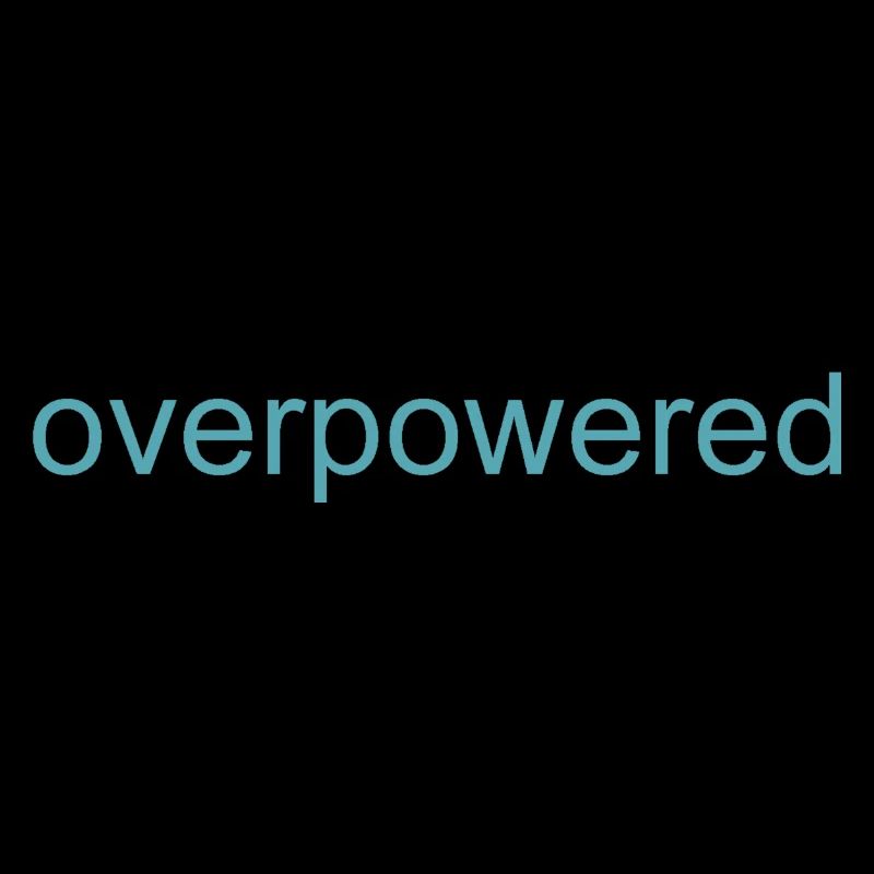 Overpowered