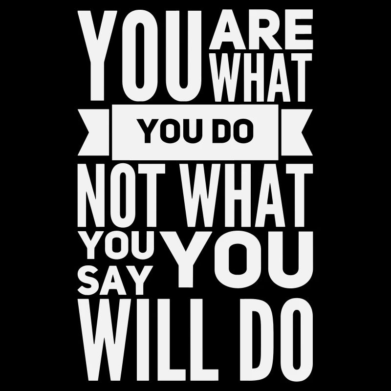 You Are What You Do - Motivation Bold White