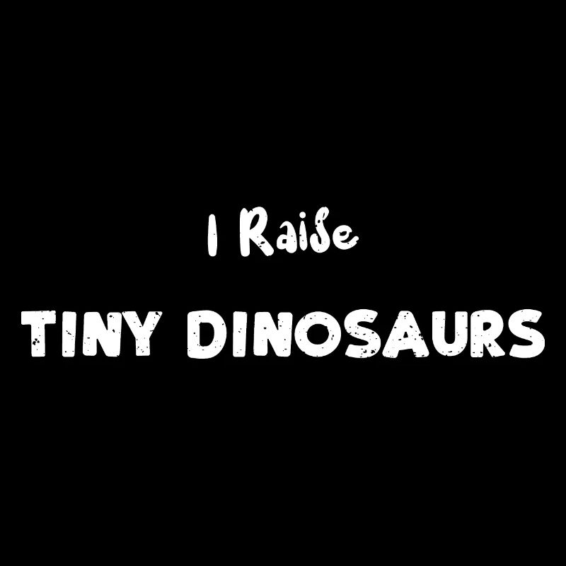 I Raise Tiny Dinosaurs - Animal