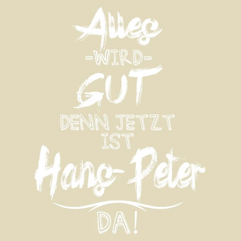 Alles wird gut denn jetzt ist Hans-Peter da