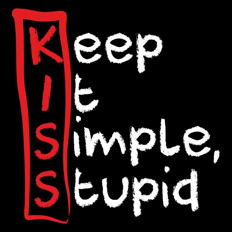 KISS, KEEP IT SIMPLE, STUPID