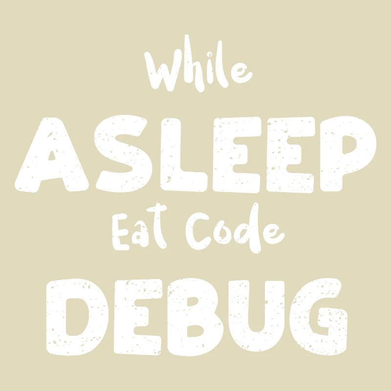 While Asleep Eat Code Debug