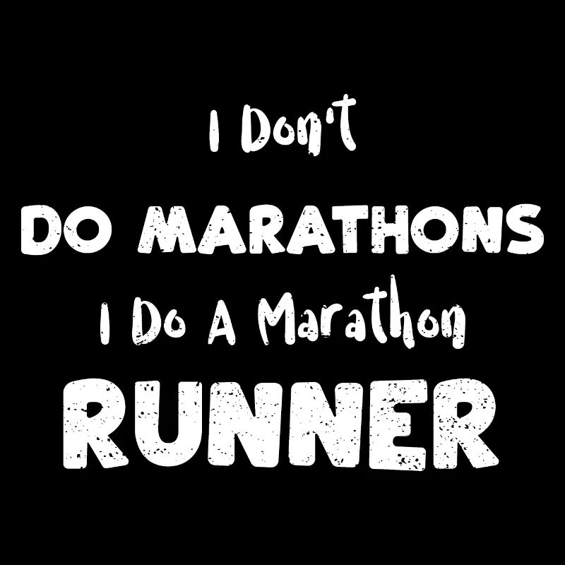 I Don't Do Marathons I Do A Mara...