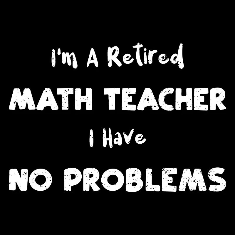 I'm A Retired Math Teacher I Hav...
