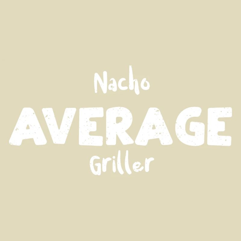 Nacho Average Griller - BBQ